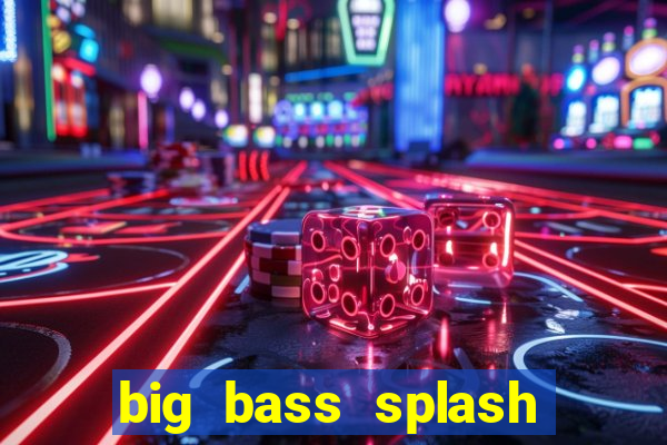 big bass splash demo betano